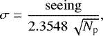 Mathematical equation: \begin{equation*} \sigma=\frac{\mathrm{seeing}}{2.3548\,\sqrt{{{N}_{\textrm{p}}}}}, \end{equation*}