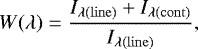Mathematical equation: \begin{equation*} W(\lambda)=\frac{I_{\lambda(\mathrm{line})}+I_{\lambda(\mathrm{cont})}}{I_{\lambda(\mathrm{line})}},\end{equation*}