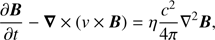 Mathematical equation: $$ \frac{\partial\boldsymbol B}{\partial t}-\boldsymbol\nabla\times{(v\times\boldsymbol B)}=\eta\frac{c^2}{4\pi}\nabla^2\boldsymbol B, $$