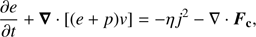 Mathematical equation: $$ \frac{\partial e}{\partial t}+\boldsymbol\nabla\cdot{\lbrack{(e+p)v}\rbrack}=-\eta j^2-\nabla\cdot{\boldsymbol F}_\mathbf c, $$