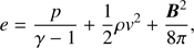 Mathematical equation: $$ e=\frac p{\gamma-1}+\frac12\rho v^2+\frac{\boldsymbol B^2}{8\pi}, $$
