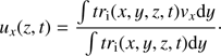Mathematical equation: $$ u_x{(z,t)}=\frac{\int tr_\mathrm i{(x,y,z,t)v_x\mathrm dy}}{\int tr_\mathrm i{(x,y,z,t)\mathrm dy}}. $$