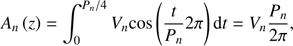 Mathematical equation: $$ A_n{(z)}=\int_0^{P_n/4}V_n\cos{(\frac t{P_n}2\pi)\mathrm dt}=V_n\frac{P_n}{2\pi}, $$