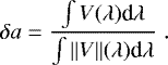 Mathematical equation: \begin{equation*} \delta a = \frac{\int V(\lambda) {\textrm{d}}\lambda}{\int \|V\|(\lambda) {\textrm{d}}\lambda} \;.\end{equation*}