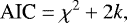\begin{equation*}\textrm{AIC}=\chi^2+2k,\end{equation*}