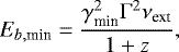 \begin{equation*}E_{b,\textrm{min}}=\frac{\gamma_{\textrm{min}}^2\mathrm{\Gamma}^2\nu_{\textrm{ext}}}{1+z}, \vspace*{-3pt}\end{equation*}