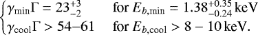 \begin{equation*} \begin{cases} \gamma_{\textrm{min}}\mathrm{\Gamma}=23^{+3}_{-2} & \text{ for } E_{b,\textrm{min}}=1.38^{+0.35}_{-0.24}\,\text{keV} \\ \gamma_{\textrm{cool}}\mathrm{\Gamma}>54{-}61& \text{ for } E_{b,\textrm{cool}}>8-10\,\text{keV}. \end{cases} \end{equation*}