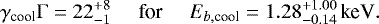 \begin{equation*} \gamma_{\textrm{cool}}\mathrm{\Gamma}=22^{+8}_{-1}\,\,\,\,\,\,\,\,\text{for}\,\,\,\,\,\,\,\,E_{b,\textrm{cool}}=1.28^{+1.00}_{-0.14}\,\text{keV}. \end{equation*}