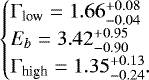 \begin{equation*} \begin{cases} \mathrm{\Gamma}_{\textrm{low}}=1.66^{+0.08}_{-0.04}\\ E_b=3.42^{+0.95}_{-0.90}\\ \mathrm{\Gamma}_{\textrm{high}}=1.35^{+0.13}_{-0.24}. \end{cases} \end{equation*}
