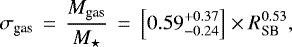 \begin{equation*} \sigma_{\textrm{gas}}\,=\,\frac{M_{\textrm{gas}}}{M_{\star}}\,=\,\left[0.59_{-0.24}^{&#x002B;0.37}\right]\times R_{\textrm{SB}}^{0.53},\end{equation*}