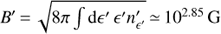 $ B^'=\sqrt{8\pi\int\text{d}\epsilon^'\epsilon^'{n^'}_{\epsilon^'}}\simeq10^{2.85}\text{G} $