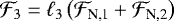 $ {\cal F}_3 = \ell_3 \left( {\cal F}_{\textrm{N,1}} + {\cal F}_{\textrm{N,2}}\right)$