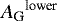 ${{A_{\textrm{G}}}}^{\textrm{lower}}$