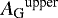 ${{A_{\textrm{G}}}}^{\textrm{upper}}$