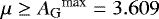 $\mu\geq{{A_{\textrm{G}}}}^{\textrm{max}}=3.609$
