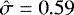 $\hat\sigma= 0.59$