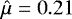 $\hat{\mu}=0.21$