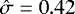 $\hat\sigma=0.42$