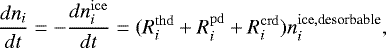 \begin{equation*} \frac{dn_i}{dt} = - \frac{dn_i^{\rm{ice}}}{dt} = (R_i^{\rm{thd}} + R_i^{\rm{pd}} + R_i^{\rm{crd}}) n_i^{{\rm{ice}}, \textrm{desorbable}},\end{equation*}