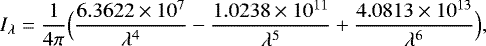 \begin{equation*} I_{\lambda} = \frac{1}{4 \pi} \Big(\frac{6.3622 \times 10^7}{\lambda^4} - \frac{1.0238 \times 10^{11}}{\lambda^5} + \frac{4.0813 \times 10^{13}}{\lambda^6} \Big),\end{equation*}