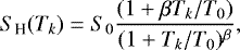 \begin{equation*} S_{\textrm{H}} (T_k)= S_0 \frac{(1+\beta T_k/T_0)}{(1+T_k/T_0)^{\beta}},\end{equation*}