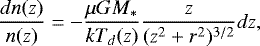 \begin{equation*} \frac{d n(z)}{n(z)} = - \frac{\mu G M_*}{k T_d(z)} \frac{z}{(z^2 + r^2)^{3/2}} dz,\end{equation*}