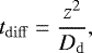 Mathematical equation: \begin{equation*}t_{\mathrm{diff}} = \frac{z^2}{D_{\mathrm{d}}}, \end{equation*}