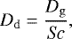 Mathematical equation: \begin{equation*} D_{\mathrm{d}} = \frac{D_{\mathrm{g}}}{\mbox{\textit{Sc}}}, \end{equation*}