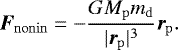 Mathematical equation: \begin{equation*}\vec{F}_{\mathrm{nonin}} = - \frac{G M_{\mathrm{p}} m_{\mathrm{d}}} {|\vec{r}_{\mathrm{p}}|^3}\vec{r}_{\mathrm{p}}. \end{equation*}