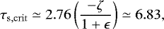 Mathematical equation: \begin{equation*} \tau_{\mathrm{s,crit}} \simeq 2.76 \left(\frac{-\zeta}{1+\epsilon}\right) \simeq 6.83, \end{equation*}