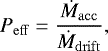 Mathematical equation: \begin{equation*}P_{\mathrm{eff}} = \frac{\dot{M}_{\mathrm{acc}}}{\dot{M}_{\mathrm{drift}}}, \end{equation*}