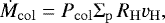 Mathematical equation: \begin{equation*}\dot{M}_{\mathrm{col}} = P_{\mathrm{col}} {\mathrm\Sigma}_{\mathrm{p}} \, R_{\mathrm{H}} v_{\mathrm{H}}, \end{equation*}