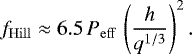 Mathematical equation: \begin{equation*} f_{\mathrm{Hill}} \approx 6.5 \, P_{\mathrm{eff}} \, \left(\frac{h}{q^{1/3}} \right)^2. \end{equation*}