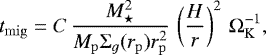 Mathematical equation: \begin{equation*} t_{\mathrm{mig}} = C \, \frac{M_{\star}^2}{M_{\mathrm{p}}{\mathrm\Sigma}_g(r_{\mathrm{p}})r_{\mathrm{p}}^2} \, \left(\frac{H}{r}\right)^2 \, {\mathrm\Omega}_{\mathrm{K}}^{-1} ,\end{equation*}
