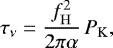 Mathematical equation: \begin{equation*} \tau_{\nu} = \frac{f_{\mathrm{H}}^2}{2 \pi \alpha} \, P_{\mathrm{K}},\end{equation*}