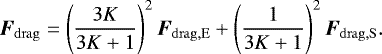 Mathematical equation: \begin{equation*} \vec{F}_{\mathrm{drag}}= \left(\frac{3{K}}{3{K}+1}\right)^2\vec{F}_{\mathrm{drag,E}} + \left(\frac{1}{3{K}+1}\right)^2\vec{F}_{\mathrm{drag,S}}. \end{equation*}