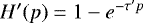 $ H&#x0027;(p) = 1 - e^{-\tau&#x0027; p}$
