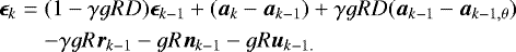 \begin{eqnarray*} \bm{\epsilon}_k &=& (1 - \gamma g R D) \bm{\epsilon}_{k-1} &#x002B; ({\bm{a}}_k - {\bm{a}}_{k-1}) &#x002B; \gamma g R D({\bm{a}}_{k-1}-{\bm{a}}_{k-1,\theta}) \nonumber\\ &&- \gamma g R {\bm{r}}_{k-1} - g R {\bm{n}}_{k-1} - g R {\bm{u}}_{k-1.} \end{eqnarray*}
