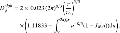 \begin{eqnarray*} D_{\phi}^{{\mathrm high}}& =& 2\times\, 0.023 \, (2\pi)^{8/3}\left(\frac{r}{r_0}\right)^{5/3}\nonumber\\ &&\times\left(1.11833 - \int_0^{2 \pi f_c r} u^{-8/3}(1-J_0(u)){\mathrm d}u\right).\end{eqnarray*}