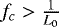 $f_c > \frac{1}{L_0}$