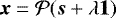 ${\boldsymbol{x}} = {\mathcal{P}}({\boldsymbol{s}} + \lambda {\boldsymbol{1}} )$
