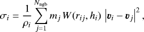 Mathematical equation: \begin{equation*} \sigma_i = \frac{1}{\rho_i} \sum_{j=1}^{N_{\textrm{ngb}}} m_j\, W(r_{ij}, h_i)\, \left|\vec{v}_i-\vec{v}_j \right|^2, \end{equation*}