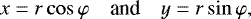 Mathematical equation: \begin{equation*}x = r \cos \varphi \quad \mbox{and} \quad y = r \sin \varphi, \end{equation*}