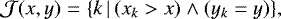 Mathematical equation: \begin{eqnarray*} {\cal J}(x,y) &=& \{ k \, | \, (x_k > x) \wedge (y_k = y) \}, \end{eqnarray*}