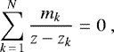 Mathematical equation: \begin{eqnarray*} \sum\limits_{k\,=\,1}^N \frac{m_k}{z-z_k} &=& 0 \ , \end{eqnarray*}