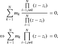 Mathematical equation: \begin{eqnarray*}\nonumber & \displaystyle\sum\limits_{k\,=\,1}^N m_k \ \frac{ \prod\limits_{i=1,i \neq k}^N (z-z_i)}{\prod\limits_{i=1}^N(z-z_i)} & = 0, \\* \Leftrightarrow & \displaystyle\sum\limits_{k\,=\,1}^N m_k \prod_{i=1,i \neq k}^N (z-z_i) & = 0, \end{eqnarray*}