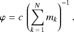 Mathematical equation: \begin{eqnarray*} \varphi &=& c\,\left(\sum\limits_{k\,=\,1}^N m_k\right)^{-1}. \end{eqnarray*}