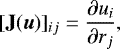 Mathematical equation: \begin{eqnarray*} [\mathbf{J}(\vec{u})]_{ij} &=& \frac{\partial u_i}{\partial r_j}, \end{eqnarray*}