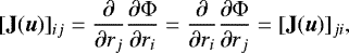 Mathematical equation: \begin{eqnarray*} [\mathbf{J}(\vec{u})]_{ij} &=& \frac{\partial}{\partial r_j} \frac{\partial \mathrm\Phi}{\partial r_i} = \frac{\partial}{\partial r_i} \frac{\partial \mathrm\Phi}{\partial r_j} = [\mathbf{J}(\vec{u})]_{ji}, \end{eqnarray*}