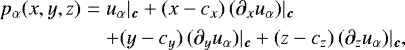 Mathematical equation: \begin{eqnarray*} p_{\alpha}(x,y,z) &=& u_{\alpha}|_{\vec{c}} + (x-c_x) \, (\partial_x u_{\alpha})|_{\vec{c}} \\* && \nonumber + (y-c_y) \, (\partial_y u_{\alpha})|_{\vec{c}} + (z-c_z) \, (\partial_z u_{\alpha})|_{\vec{c}}, \vspace*{-3pt}\end{eqnarray*}